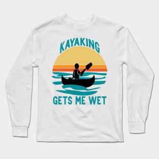 Kayaking gets me wet Long Sleeve T-Shirt